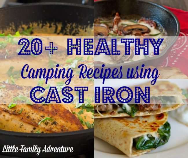 20+ Healthy Camping Recipes using Cast Iron Little Family Adventure